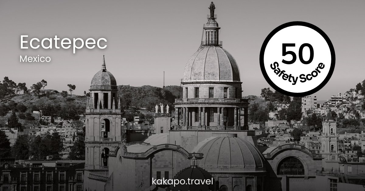 Is Ecatepec, Mexico safe? — Kakapo travel safety guide